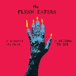 the flesh eaters - a minute to pray a second to die the flesh eaters - a minute to pray a second to die
