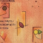 tuxedomoon - half mute / scream with a view tuxedomoon - half mute / scream with a view