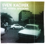 sven kacirek - the kenya sessions sven kacirek - the kenya sessions