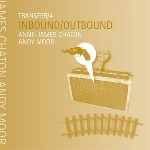 anne-james chaton - andy moor - transfer 4 - inbound / outbound anne-james chaton - andy moor - transfer 4 - inbound / outbound