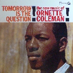 ornette coleman - tomorrow is the question ornette coleman - tomorrow is the question