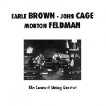earle brown - john cage - morton feldman - the concord string quartet earle brown - john cage - morton feldman - the concord string quartet