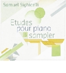 samuel sighicelli - études pour piano & sampler samuel sighicelli - études pour piano & sampler