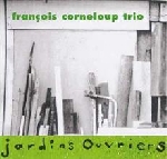françois corneloup trio - jardins ouvriers françois corneloup trio - jardins ouvriers