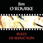 jim o'rourke - Rules of reduction jim o'rourke - Rules of reduction