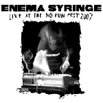 enema syringe - live at the no fun fest enema syringe - live at the no fun fest
