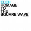 eleh - hommage to the square wave eleh - hommage to the square wave