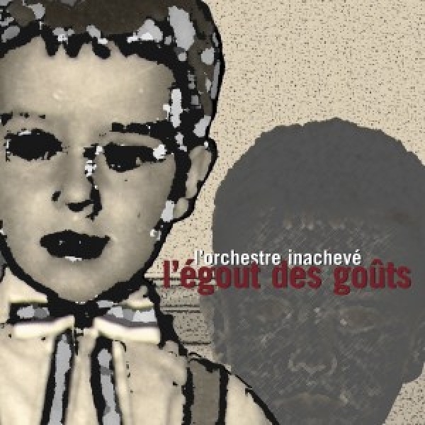l'orchestre inachevé - l'égout des goûts l'orchestre inachevé - l'égout des goûts