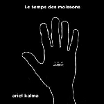 ariel kalma - le temps des moissons ariel kalma - le temps des moissons