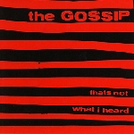 the gossip - thats not what i heard the gossip - thats not what i heard