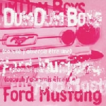dum dum boys - ford mustang dum dum boys - ford mustang