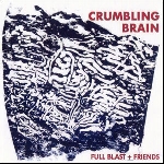full blast + friends : brötzmann - pliakas - wertmüller - haino - evans - williams - crumbling brain full blast + friends : brötzmann - pliakas - wertmüller - haino - evans - williams - crumbling brain