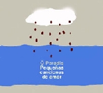 ô paradis - pequenas canciones de amor ô paradis - pequenas canciones de amor