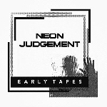 the neon judgement - early tapes the neon judgement - early tapes