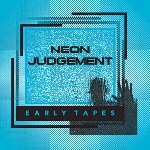 the neon judgement - early tapes the neon judgement - early tapes