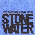 peter brötzmann chicago tentet - stone water peter brötzmann chicago tentet - stone water
