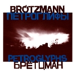 peter brötzmann - petroglyphs peter brötzmann - petroglyphs