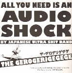 the gerogerigegege - all you need is an audio shock by japanese ultra shit band the gerogerigegege - all you need is an audio shock by japanese ultra shit band