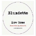 blundetto - how come (rsd 2013 release) blundetto - how come (rsd 2013 release)