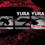 yura yura - be sexual yura yura - be sexual