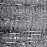 eric cordier / scott sherk - overheard and rendered 2 eric cordier / scott sherk - overheard and rendered 2