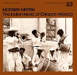 v/a - modern mayan: the indian music of chiapas, mexico v/a - modern mayan: the indian music of chiapas, mexico