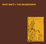 mike watt + the missingmen - missing more of the minutemen mike watt + the missingmen - missing more of the minutemen