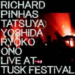 richard pinhas / tatsuya yoshida / ryoko ono - live at tusk festival richard pinhas / tatsuya yoshida / ryoko ono - live at tusk festival