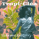 cléa vincent - tropi-cléa (les sessions du soleil) cléa vincent - tropi-cléa (les sessions du soleil)