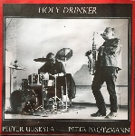 peter brötzmann - peeter uuskyla - holy drinker / crocked way home peter brötzmann - peeter uuskyla - holy drinker / crocked way home