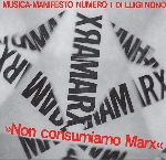 luigi nono - Non Consumiamo Marx - Musica Manifesto N. 1 Di Luigi Nono luigi nono - Non Consumiamo Marx - Musica Manifesto N. 1 Di Luigi Nono