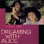 mark fry - dreaming with alice mark fry - dreaming with alice