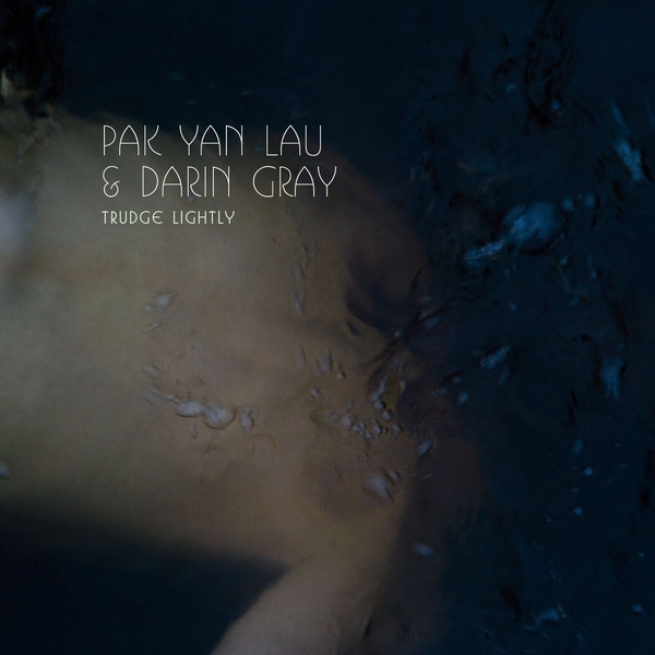 pak yan lau & darin gray - trudge lightly pak yan lau & darin gray - trudge lightly