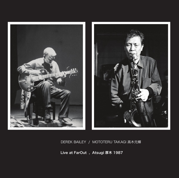 Derek Bailey - Mototeru Takagi 高木元輝 - Live At FarOut, Atsugi 1987 Derek Bailey - Mototeru Takagi 高木元輝 - Live At FarOut, Atsugi 1987