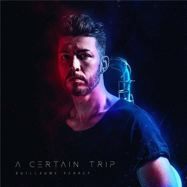 Guillaume Perret - A Certain Trip Guillaume Perret - A Certain Trip