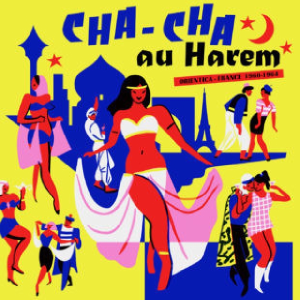 v/a - cha-cha au harem (orientica france 1960-1964) v/a - cha-cha au harem (orientica france 1960-1964)