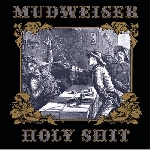 mudweiser - holy shit mudweiser - holy shit
