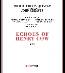 michel edelin quintet + john greaves - echoes of henry cow michel edelin quintet + john greaves - echoes of henry cow