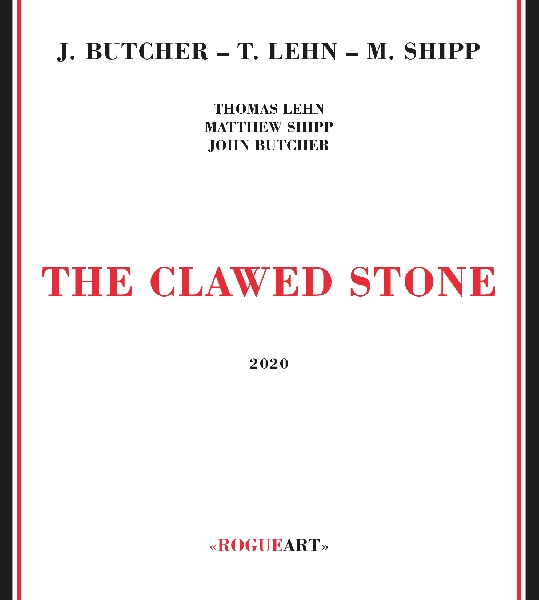 john butcher - thomas lehn - matthew shipp - the clawed stone john butcher - thomas lehn - matthew shipp - the clawed stone