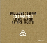 guillaume séguron (lionel garcin - patrice soletti) - solo pour trois guillaume séguron (lionel garcin - patrice soletti) - solo pour trois