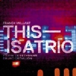 franck vaillant - pierre de bethmann - bruno chevillon - this is a trio franck vaillant - pierre de bethmann - bruno chevillon - this is a trio
