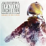kaleidoscopic spatial orchestra - dreams of the future kaleidoscopic spatial orchestra - dreams of the future