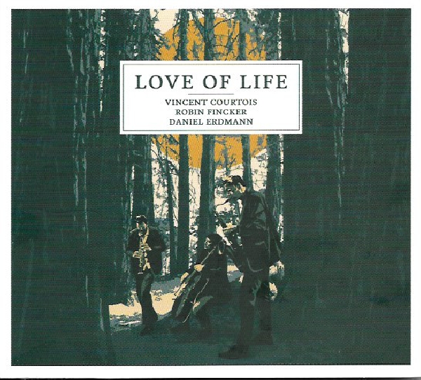 vincent courtois - robin fincker - daniel erdmann - love of life vincent courtois - robin fincker - daniel erdmann - love of life