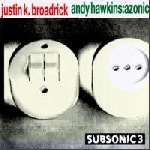 justin k. broadrick - andy hawkins:azonic - subsonic 3 justin k. broadrick - andy hawkins:azonic - subsonic 3