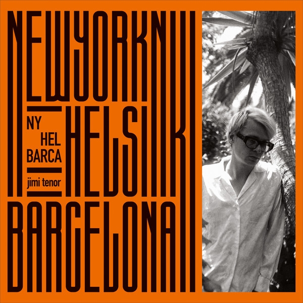 Jimi Tenor - NY / HEL / BARCA (orange vinyl) Jimi Tenor - NY / HEL / BARCA (orange vinyl)