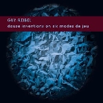 guy reibel - douze inventions en six modes de jeu guy reibel - douze inventions en six modes de jeu