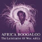 africa boogaloo - the latinization of west africa africa boogaloo - the latinization of west africa
