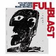 brotzmann/pliakas/wertmuller - full blast brotzmann/pliakas/wertmuller - full blast