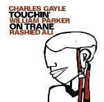 gayle/parker/ali - touchin' on trane gayle/parker/ali - touchin' on trane