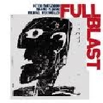 peter brötzmann - marino pliakas - michael wertmüller - full blast peter brötzmann - marino pliakas - michael wertmüller - full blast